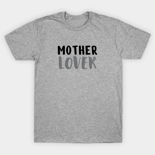 Mother Lover T-Shirt by twotwentyfives